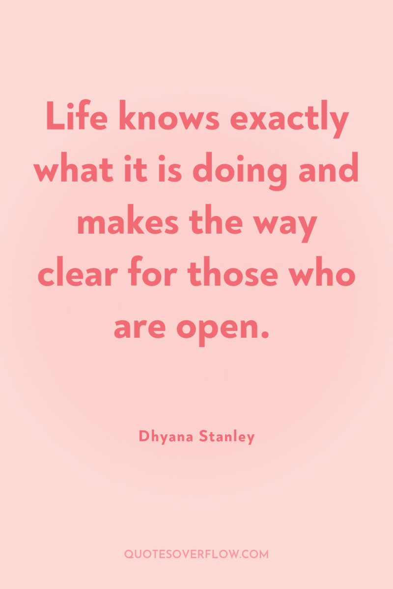 Life knows exactly what it is doing and makes the...