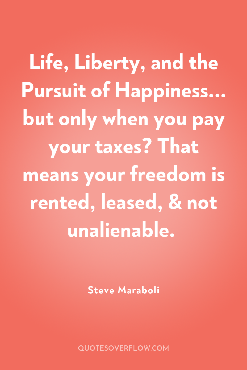 Life, Liberty, and the Pursuit of Happiness... but only when...