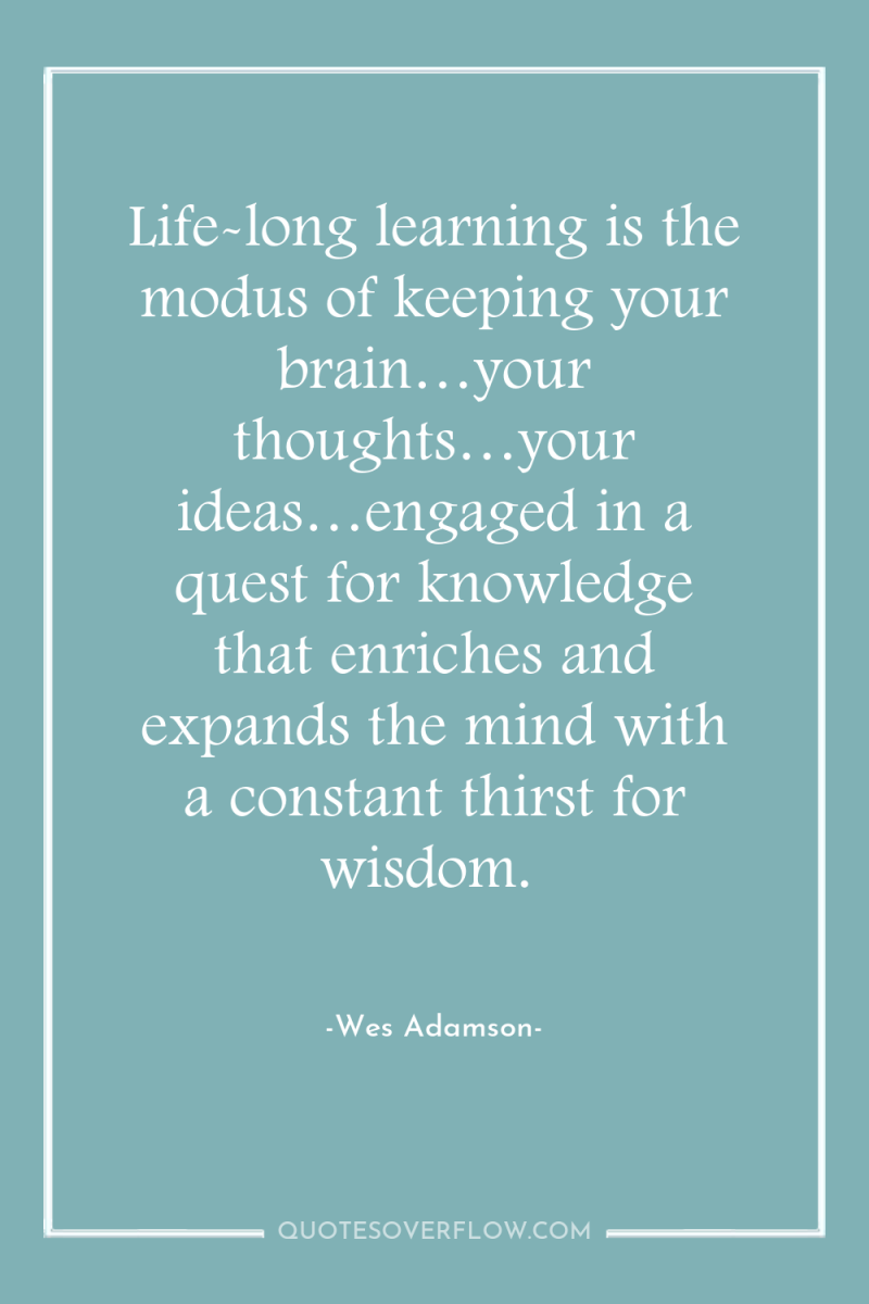 Life-long learning is the modus of keeping your brain…your thoughts…your...