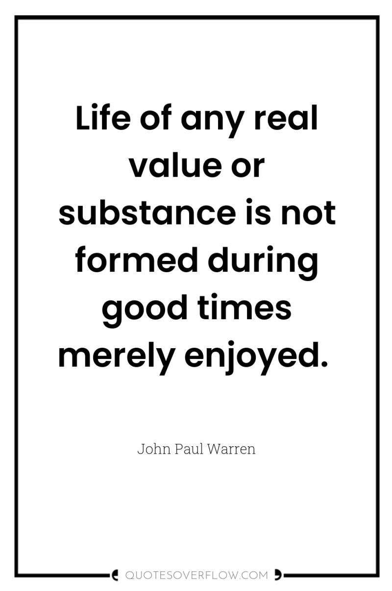 Life of any real value or substance is not formed...