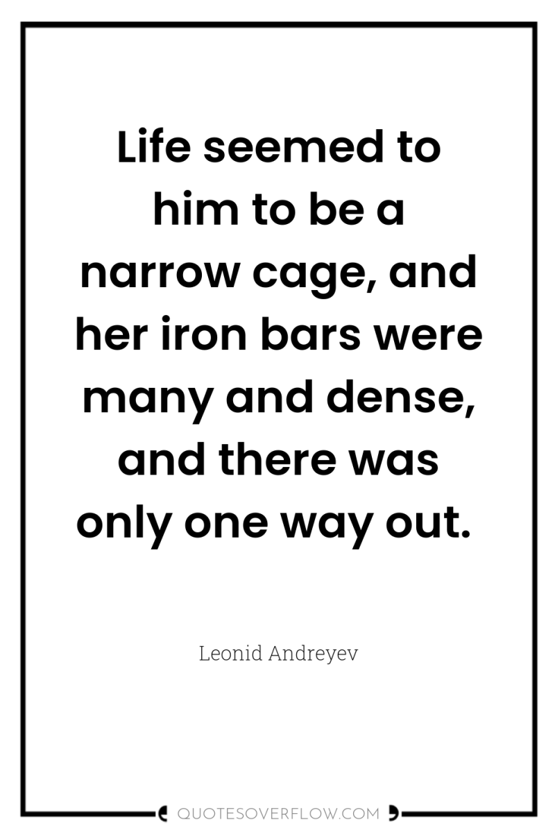 Life seemed to him to be a narrow cage, and...