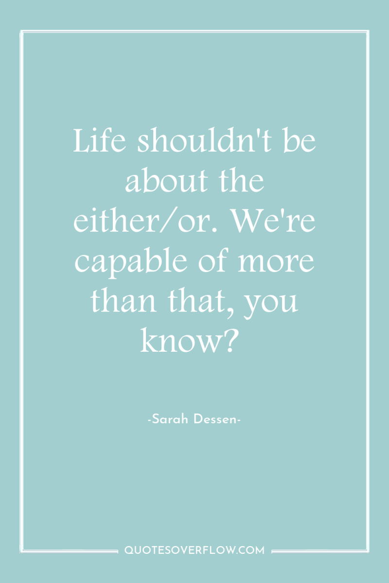 Life shouldn't be about the either/or. We're capable of more...