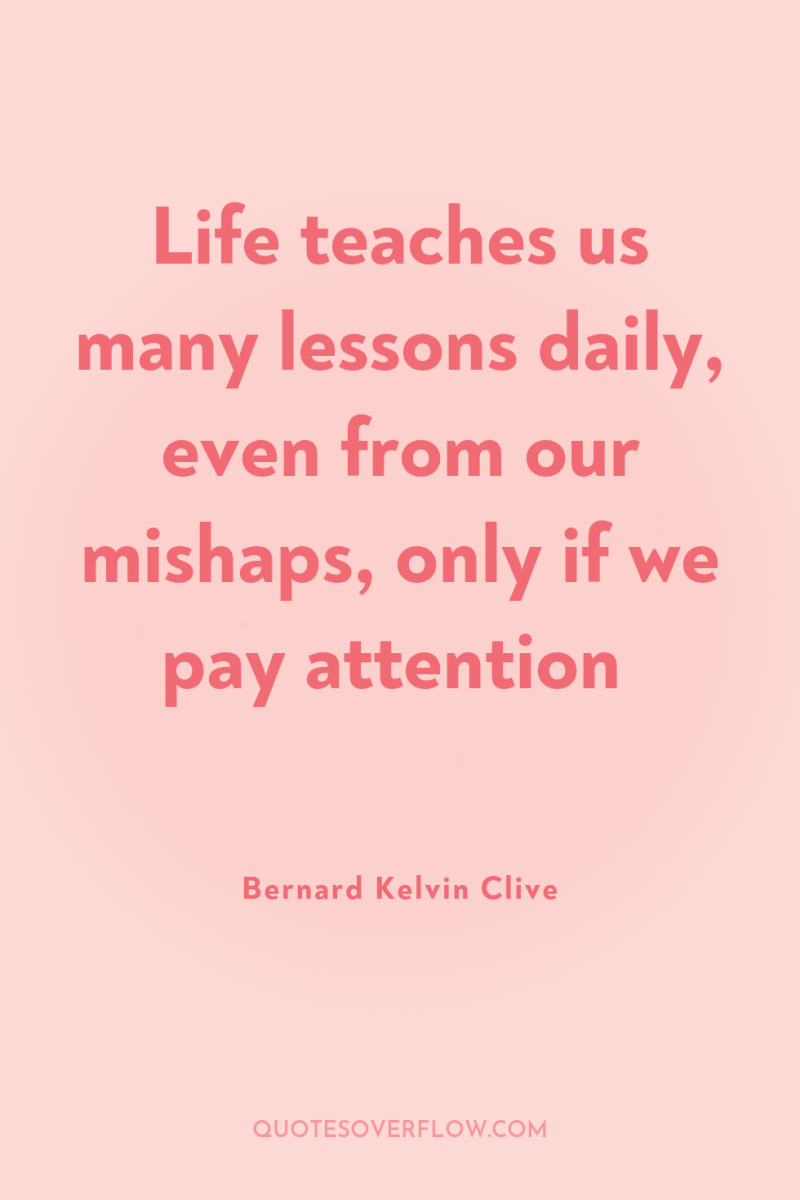 Life teaches us many lessons daily, even from our mishaps,...