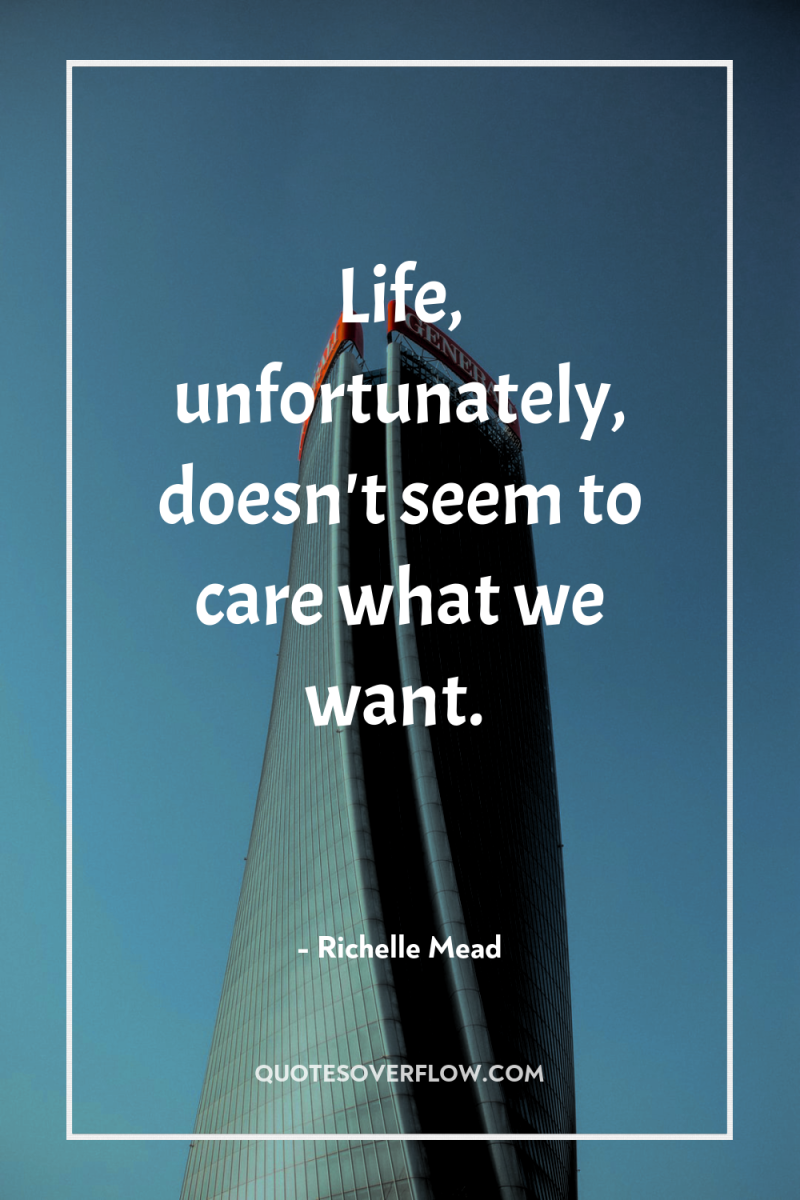 Life, unfortunately, doesn't seem to care what we want. 