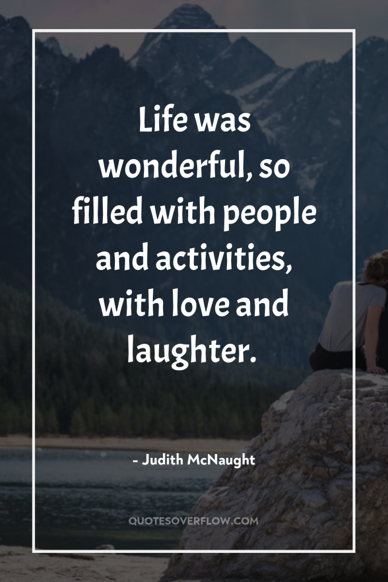 Life was wonderful, so filled with people and activities, with...