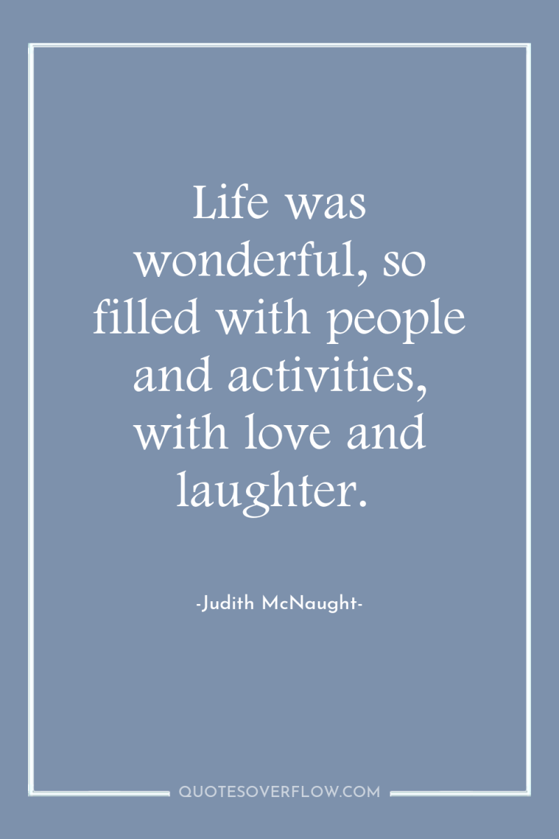 Life was wonderful, so filled with people and activities, with...