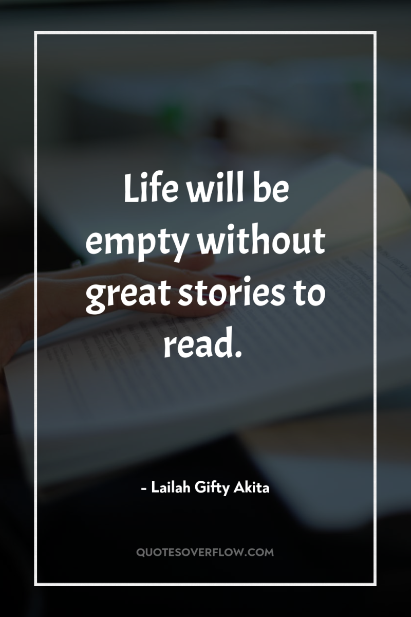 Life will be empty without great stories to read. 