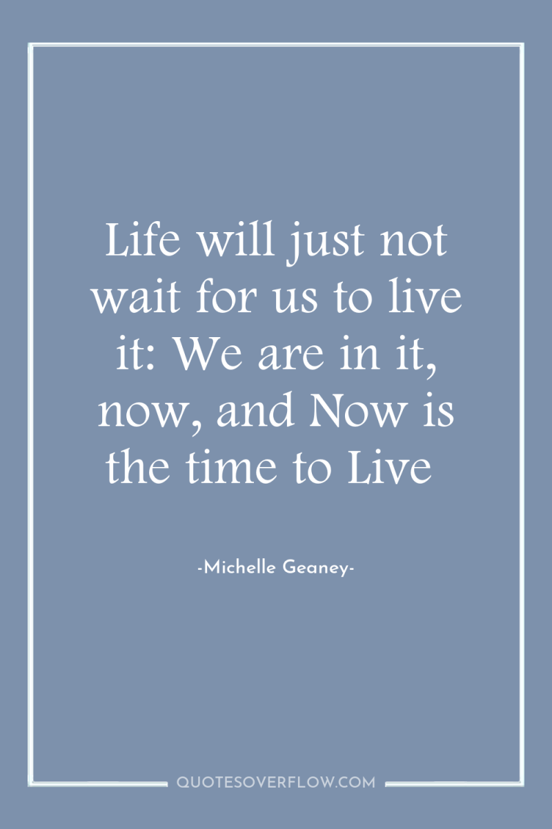 Life will just not wait for us to live it:...