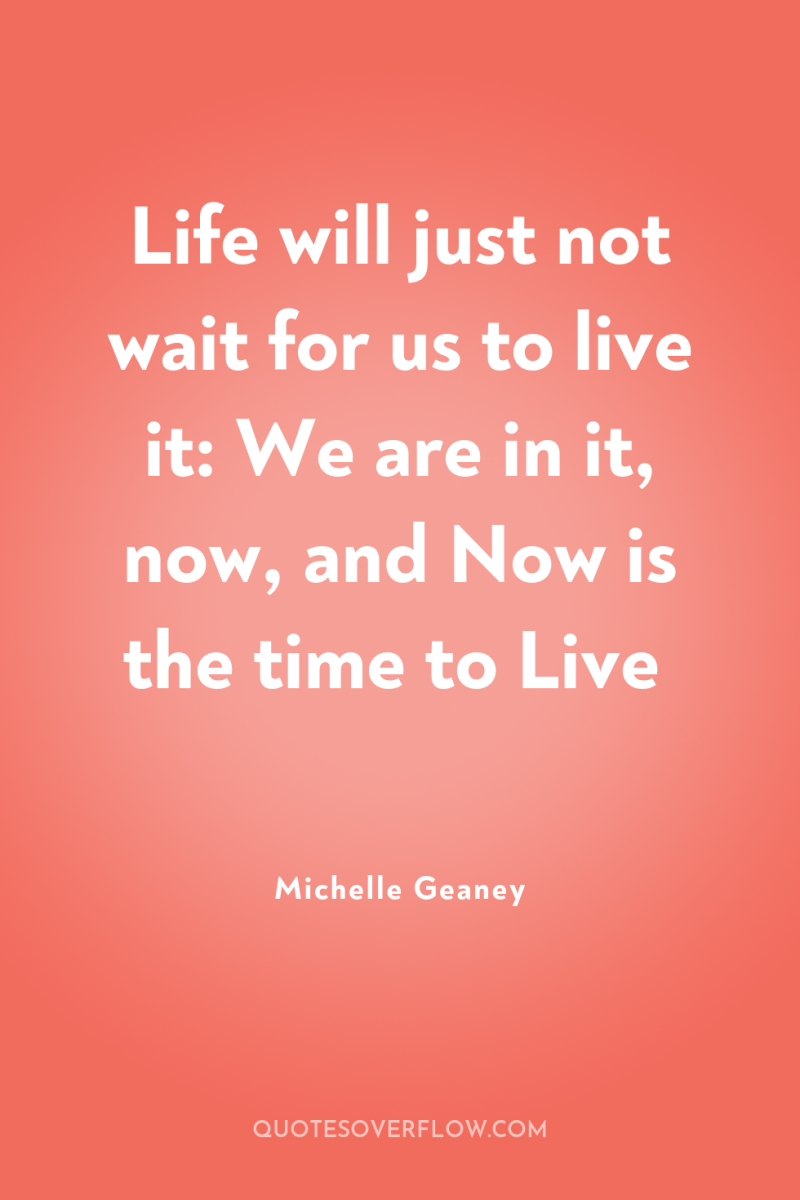 Life will just not wait for us to live it:...