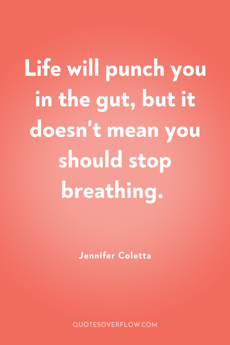 Life will punch you in the gut, but it doesn't...