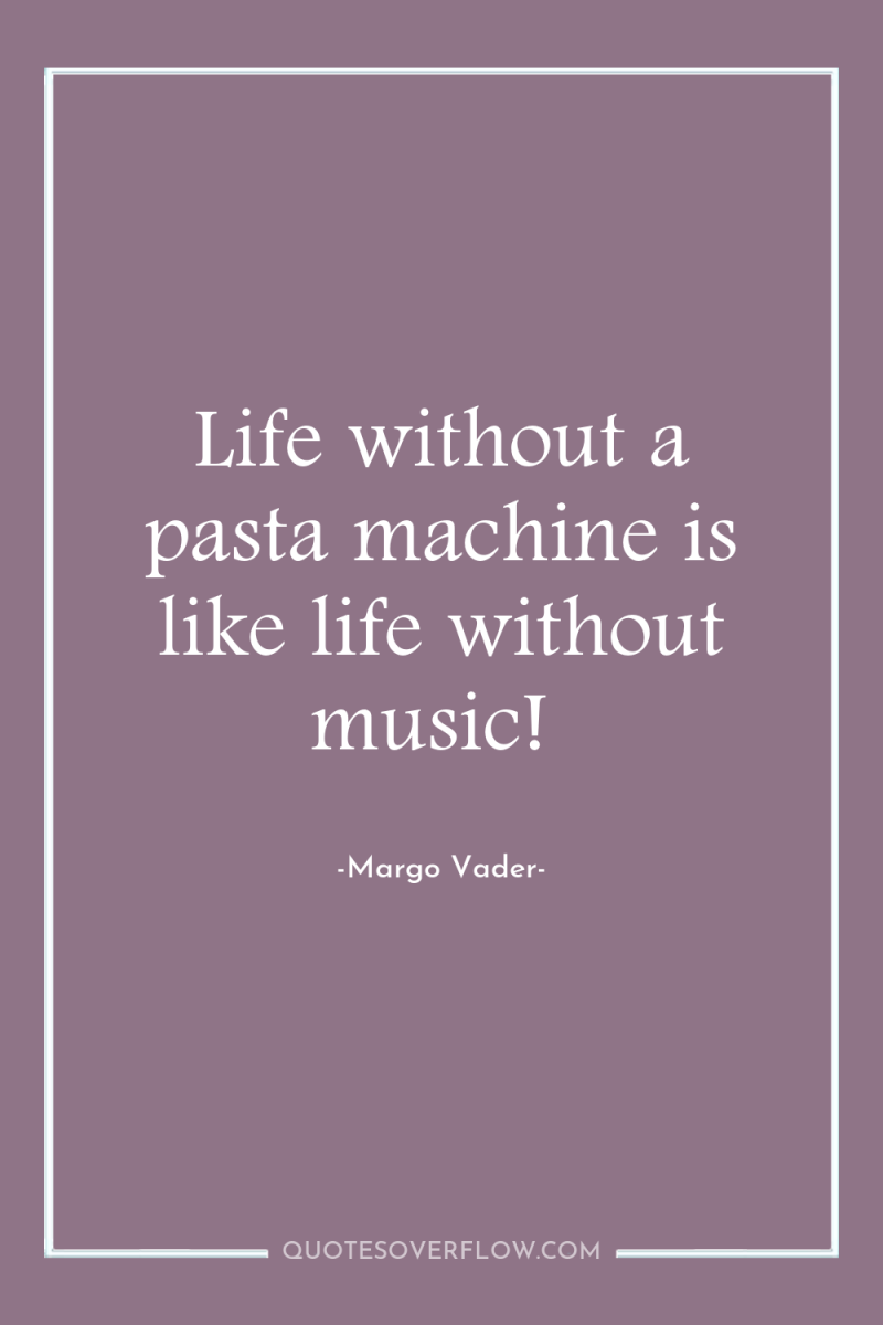 Life without a pasta machine is like life without music! 