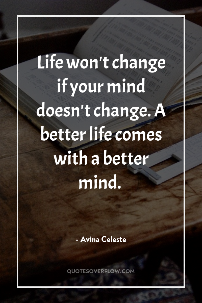 Life won't change if your mind doesn't change. A better...