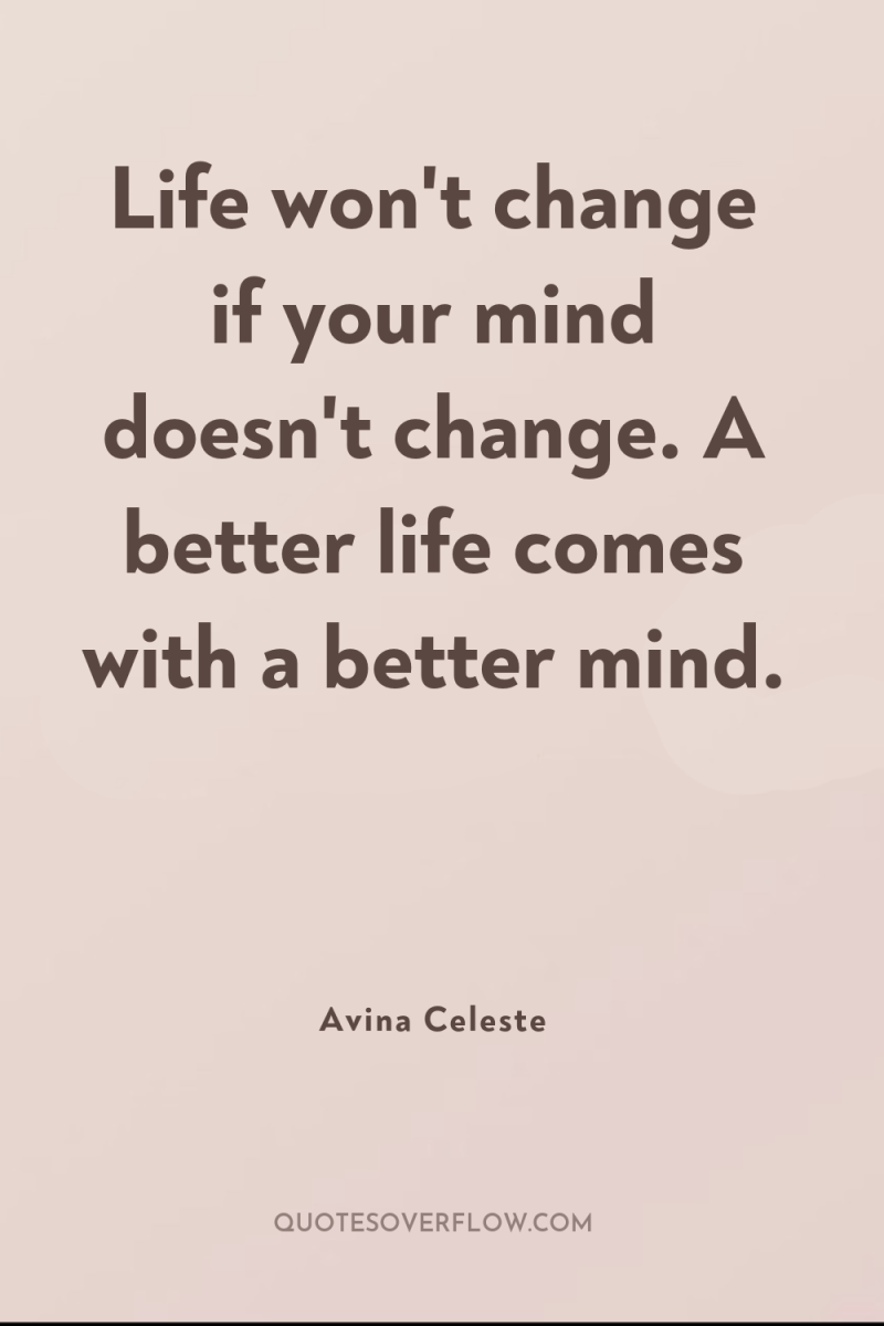 Life won't change if your mind doesn't change. A better...