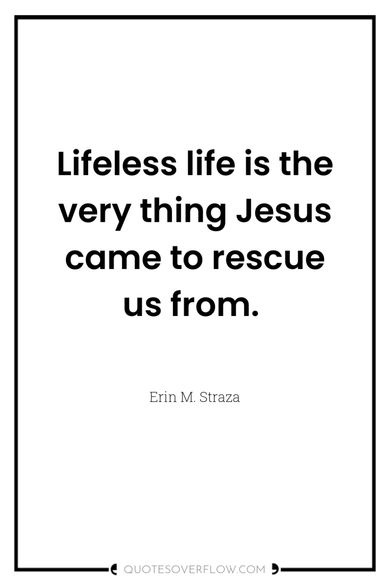 Lifeless life is the very thing Jesus came to rescue...