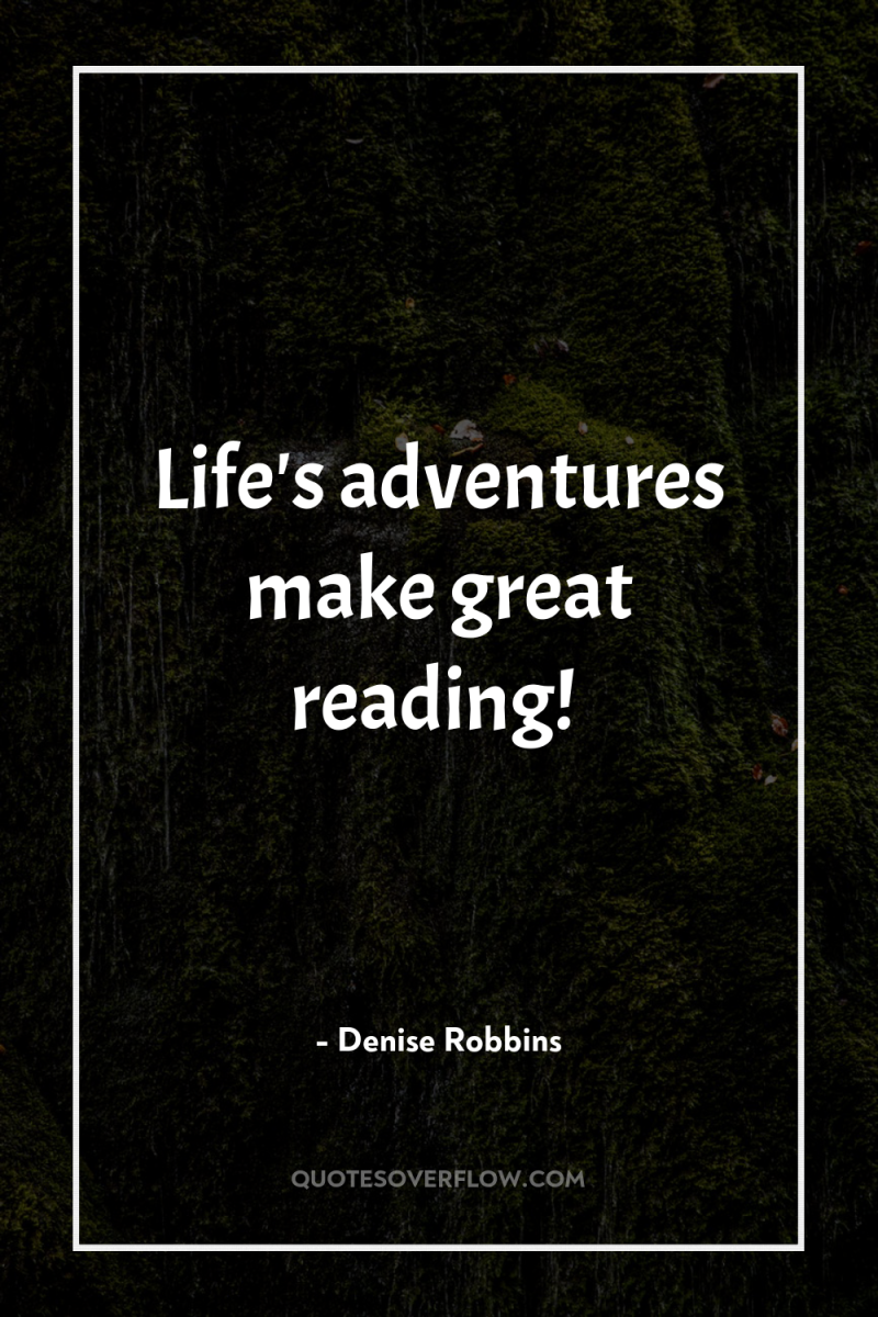 Life's adventures make great reading! 