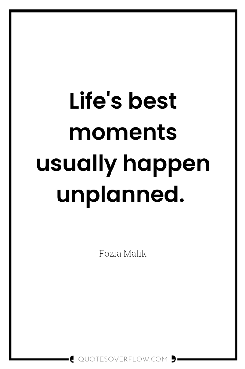 Life's best moments usually happen unplanned. 