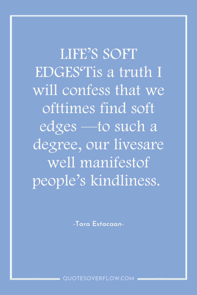 LIFE’S SOFT EDGES‘Tis a truth I will confess that we...