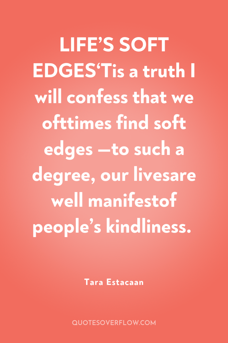 LIFE’S SOFT EDGES‘Tis a truth I will confess that we...