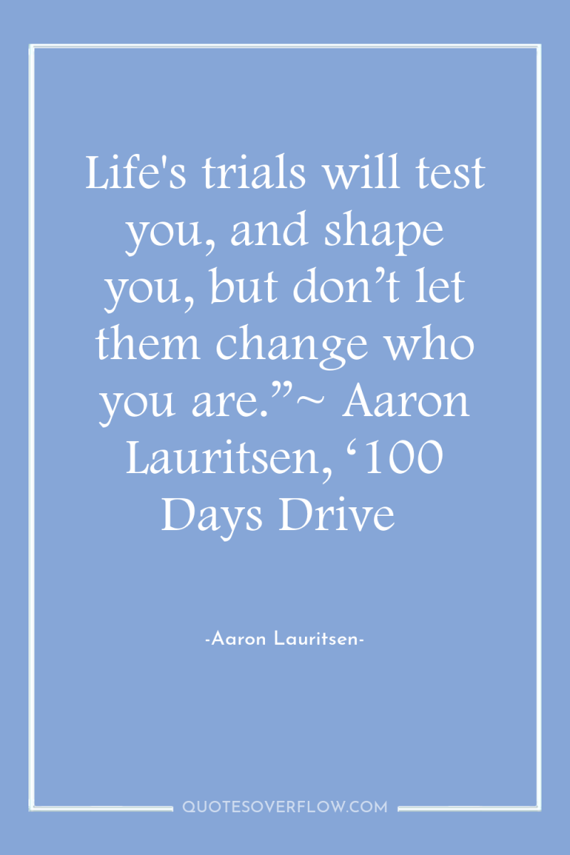 Life's trials will test you, and shape you, but don’t...