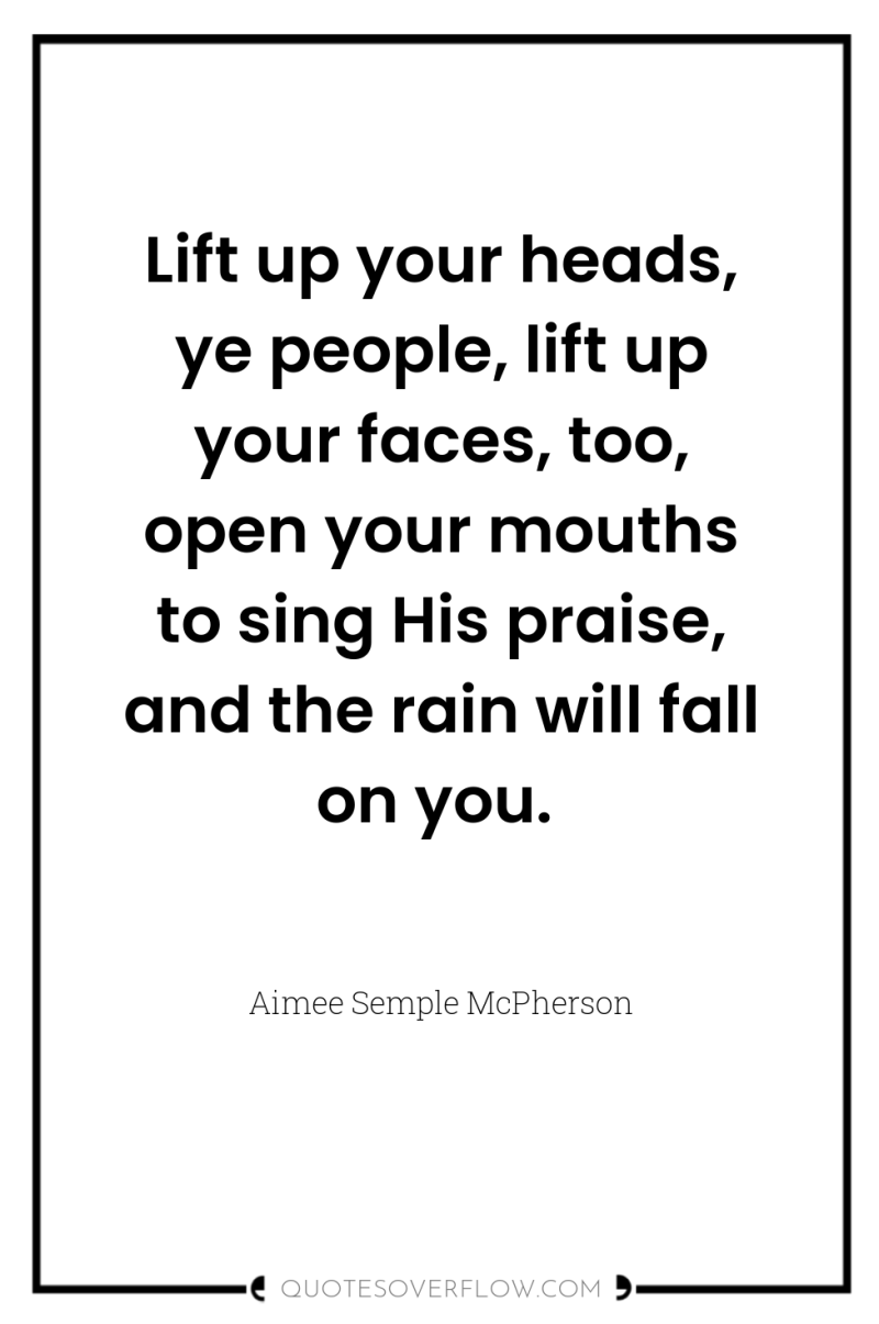 Lift up your heads, ye people, lift up your faces,...
