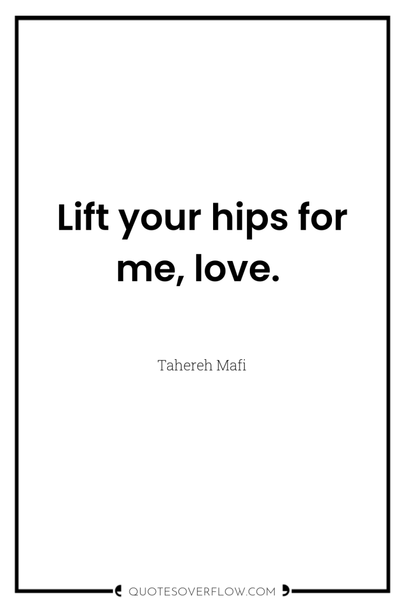 Lift your hips for me, love. 