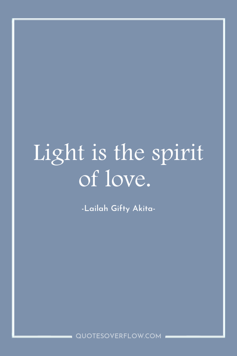 Light is the spirit of love. 