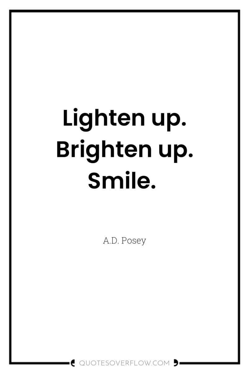 Lighten up. Brighten up. Smile. 