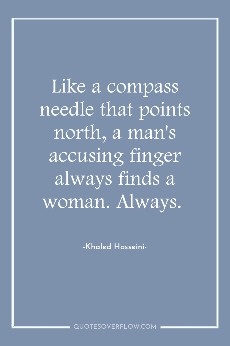Like a compass needle that points north, a man's accusing...