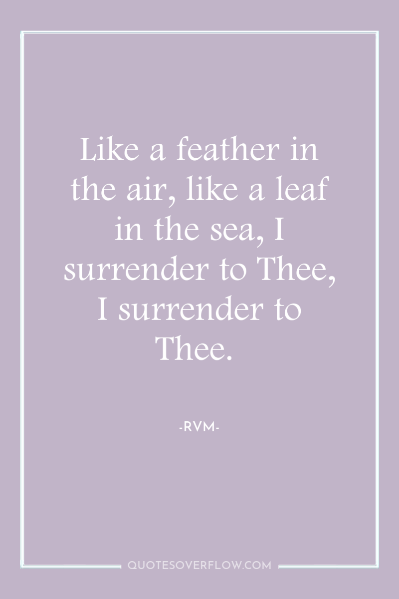 Like a feather in the air, like a leaf in...