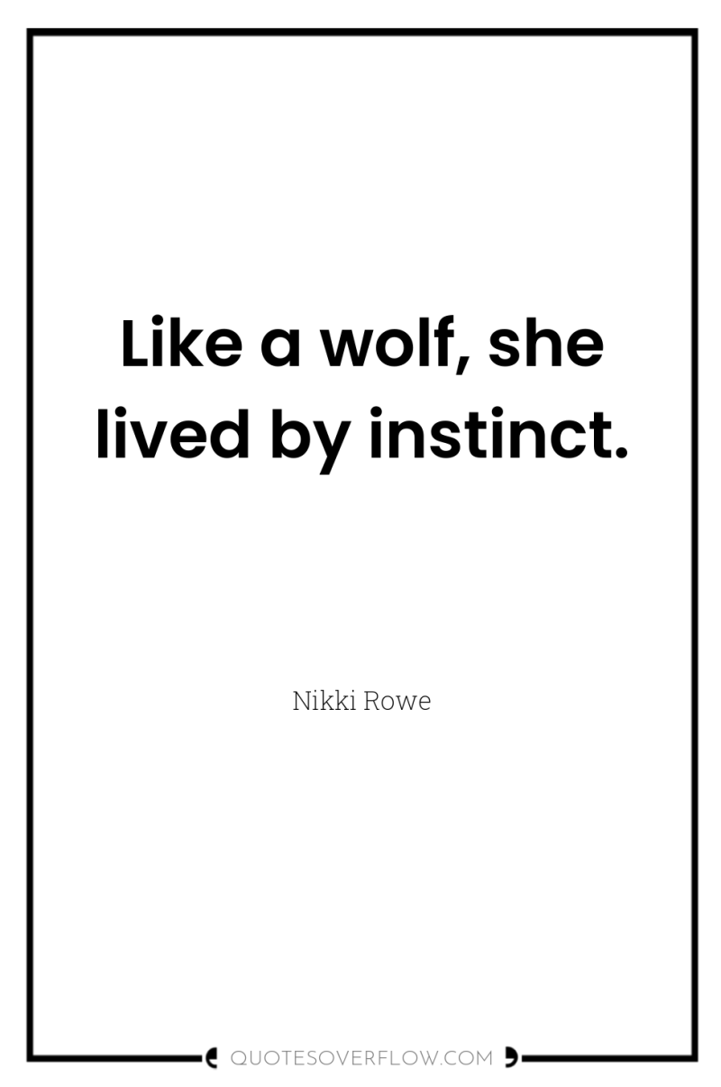 Like a wolf, she lived by instinct. 