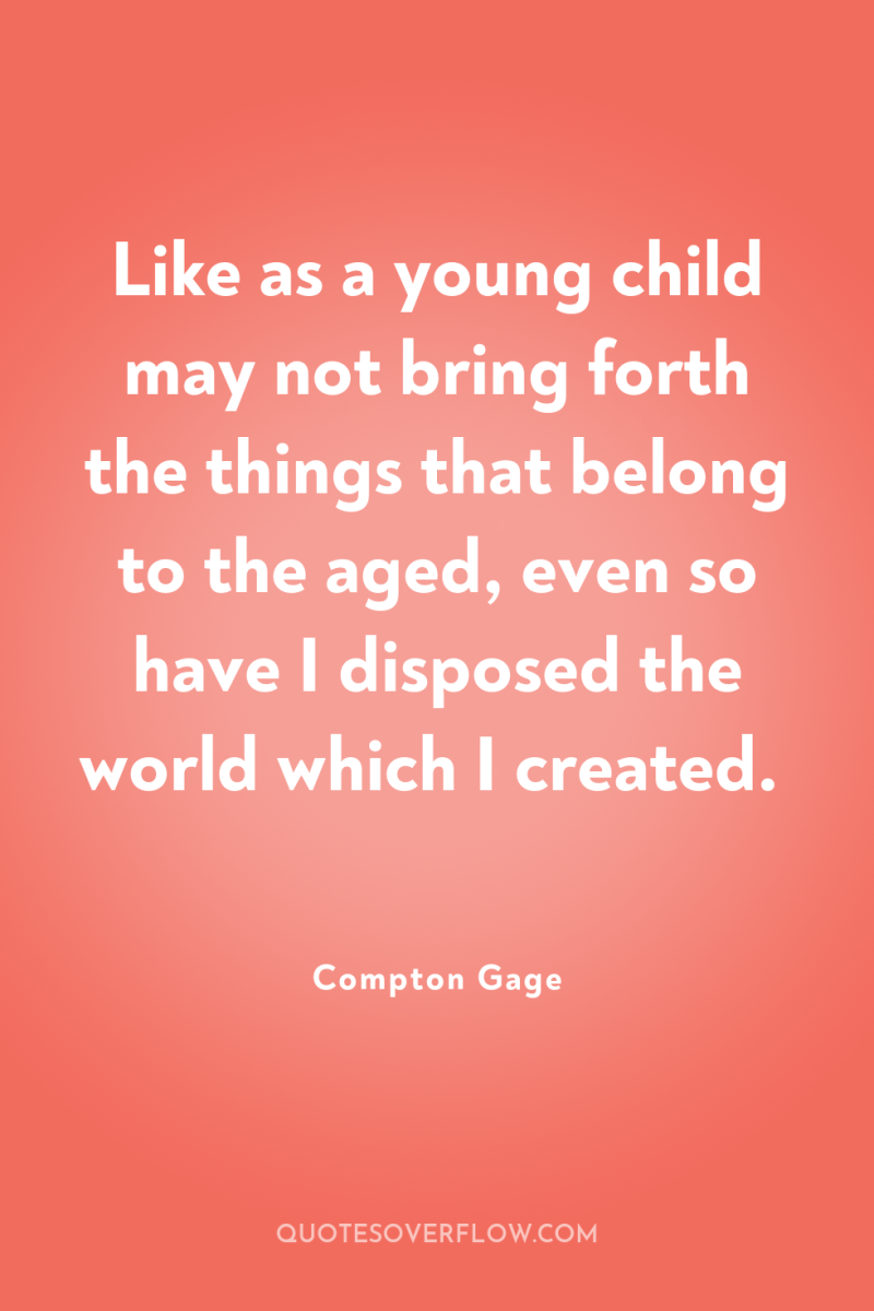 Like as a young child may not bring forth the...