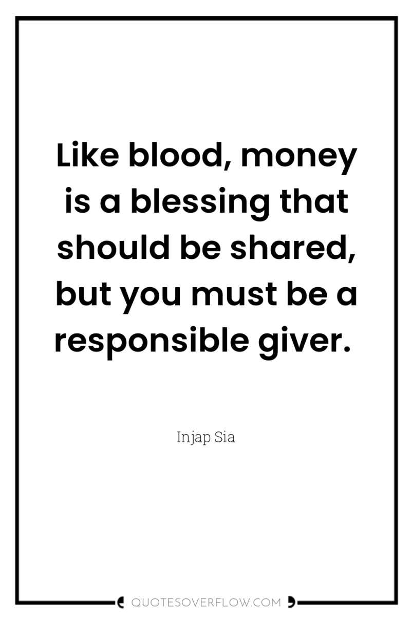 Like blood, money is a blessing that should be shared,...