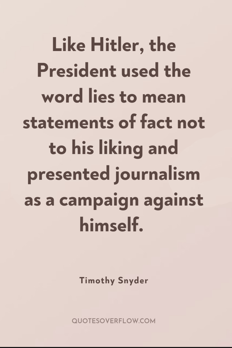 Like Hitler, the President used the word lies to mean...