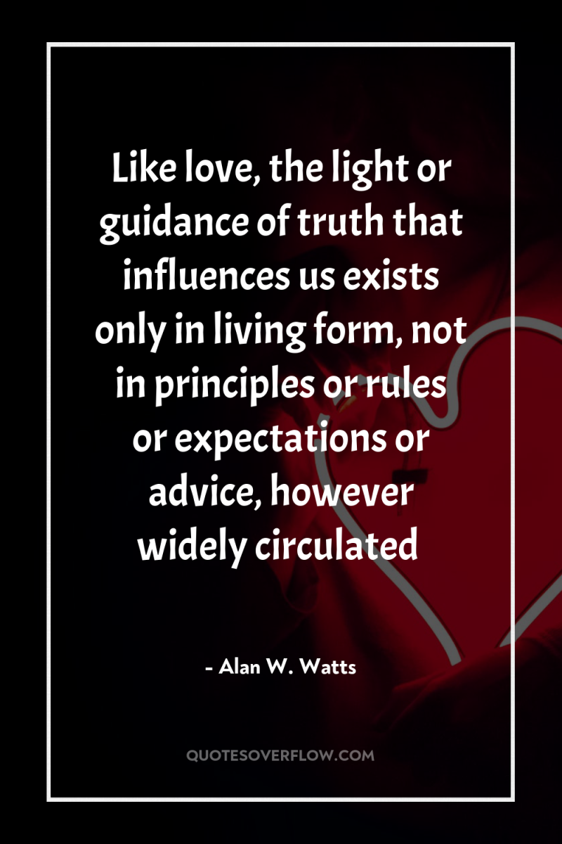 Like love, the light or guidance of truth that influences...