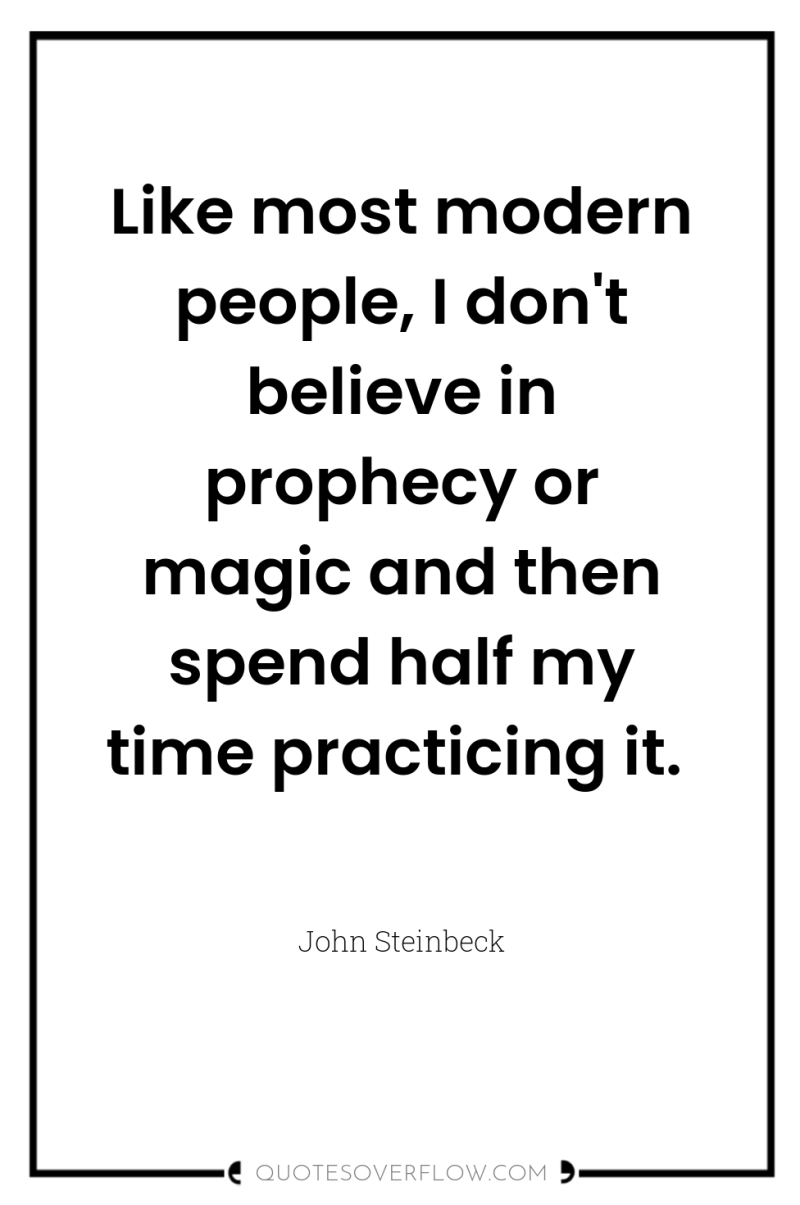 Like most modern people, I don't believe in prophecy or...