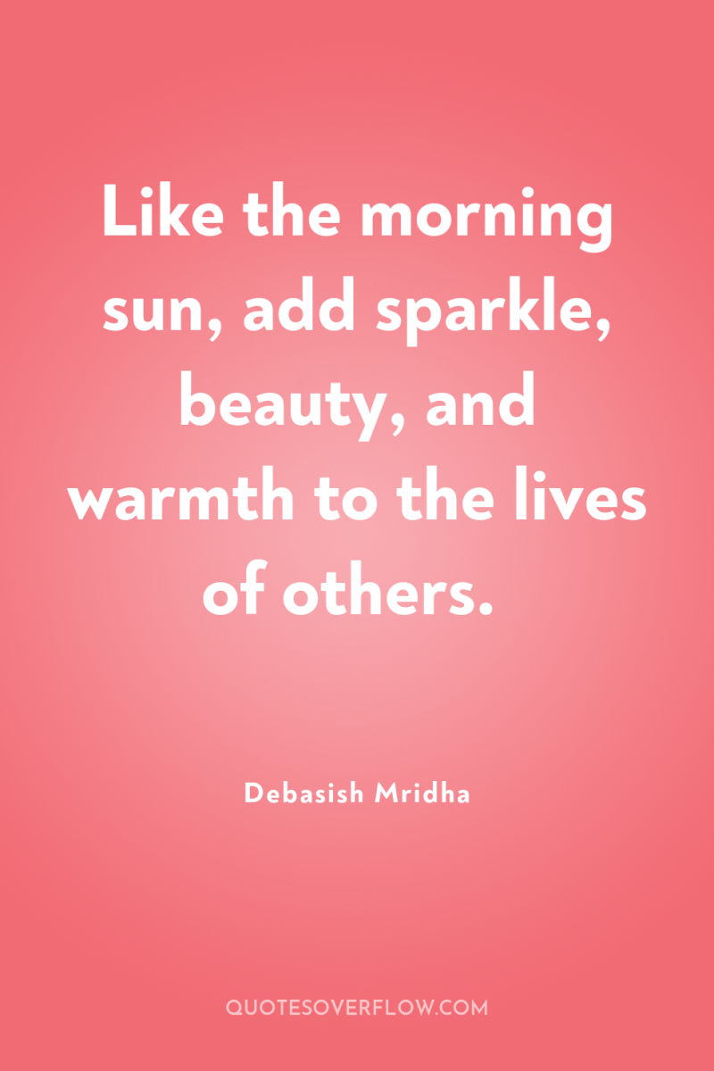 Like the morning sun, add sparkle, beauty, and warmth to...