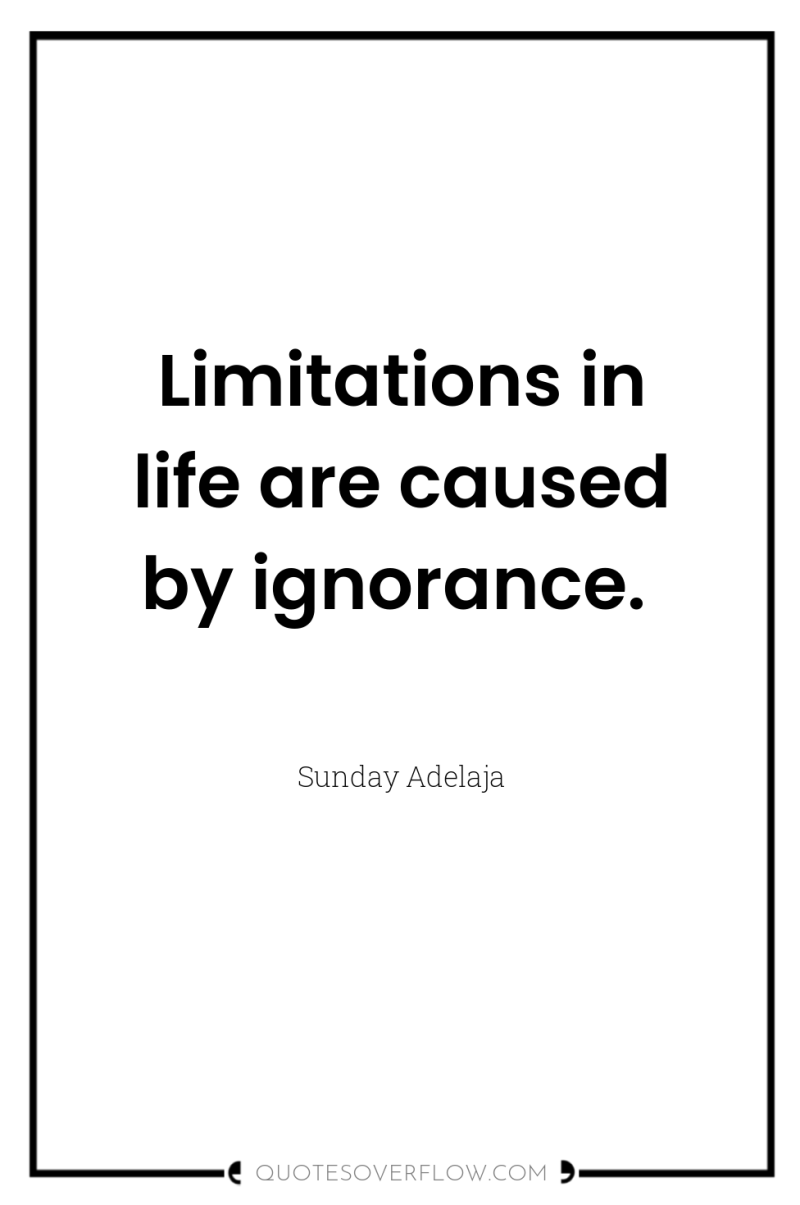 Limitations in life are caused by ignorance. 