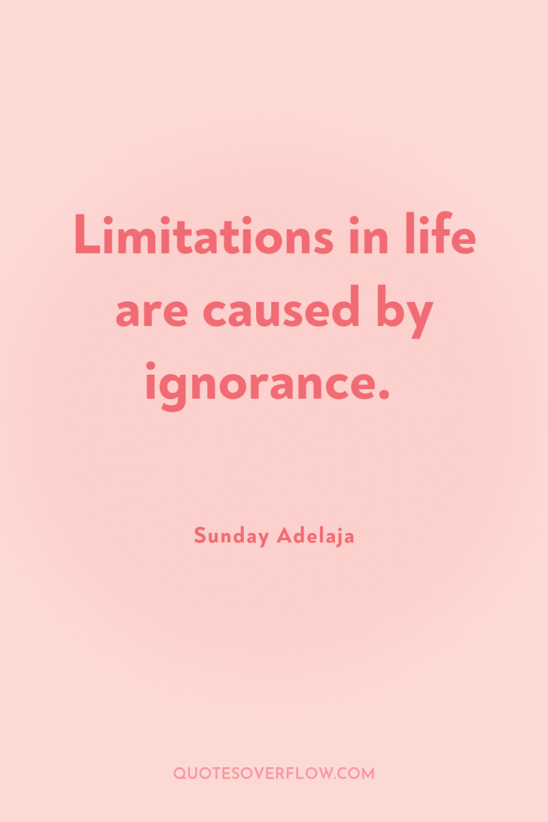 Limitations in life are caused by ignorance. 