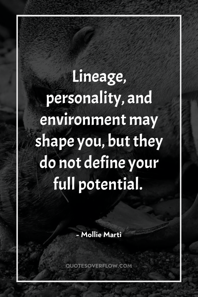 Lineage, personality, and environment may shape you, but they do...