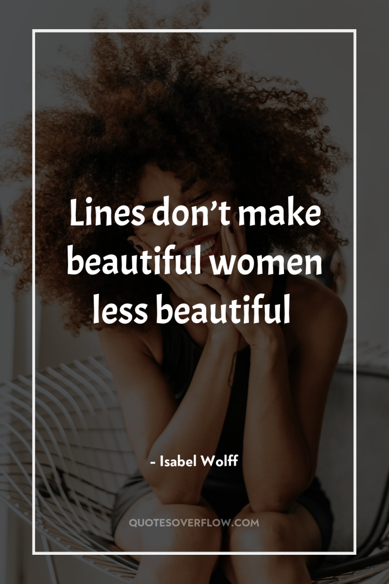 Lines don’t make beautiful women less beautiful 