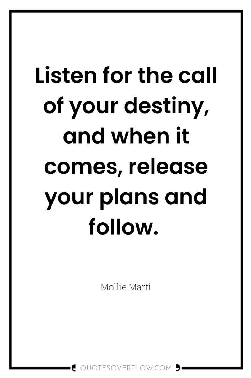 Listen for the call of your destiny, and when it...