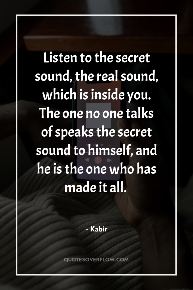 Listen to the secret sound, the real sound, which is...