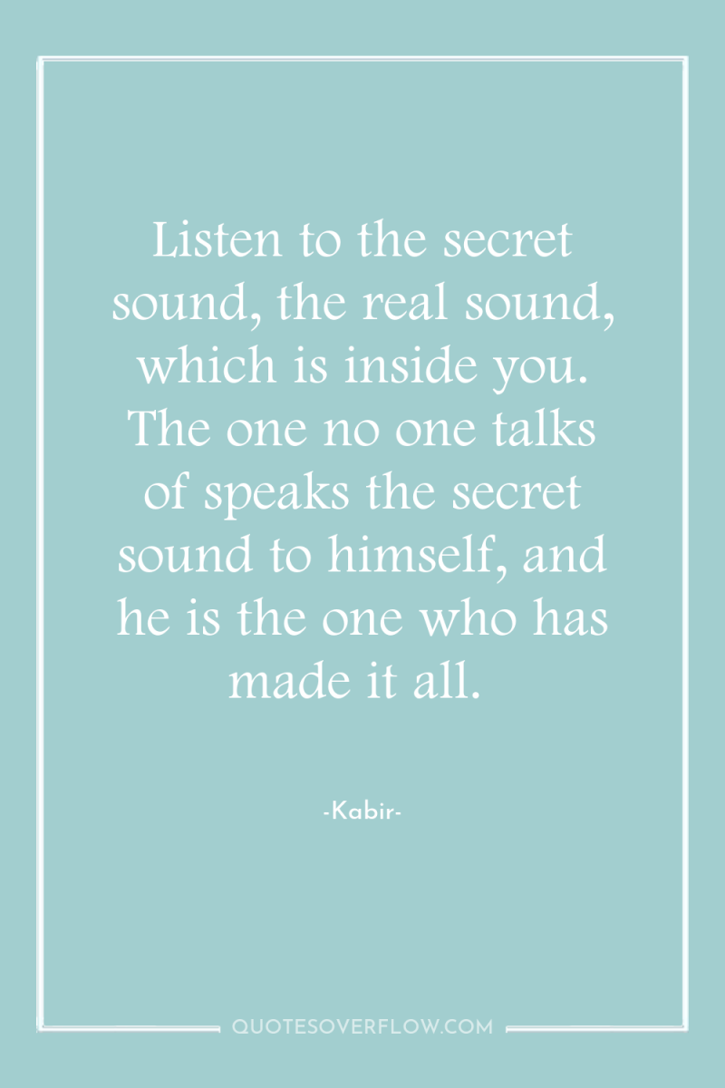 Listen to the secret sound, the real sound, which is...