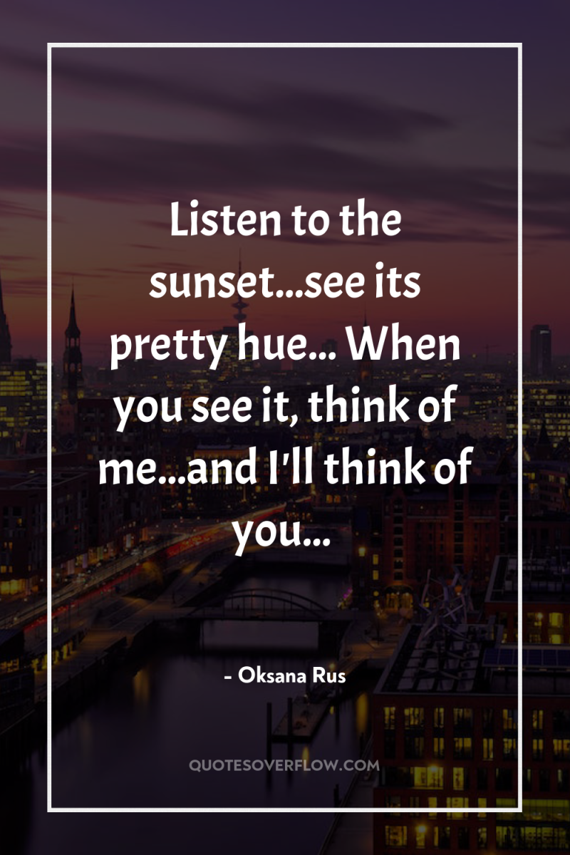 Listen to the sunset...see its pretty hue... When you see...