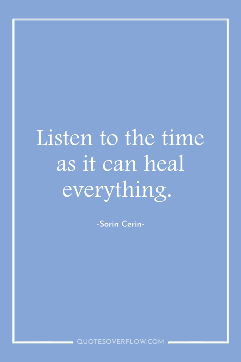 Listen to the time as it can heal everything. 