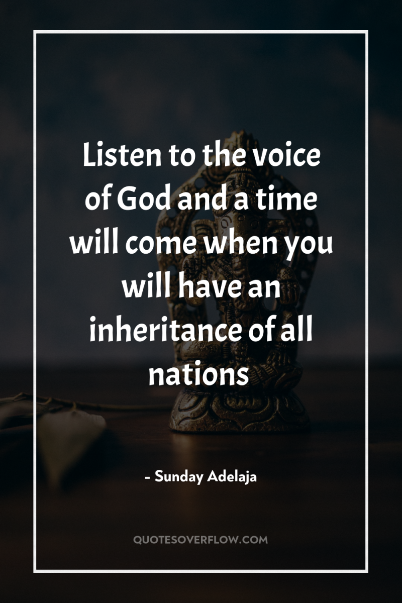 Listen to the voice of God and a time will...