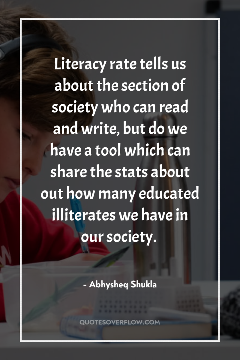 Literacy rate tells us about the section of society who...