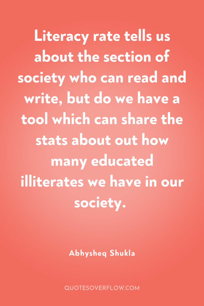 Literacy rate tells us about the section of society who...