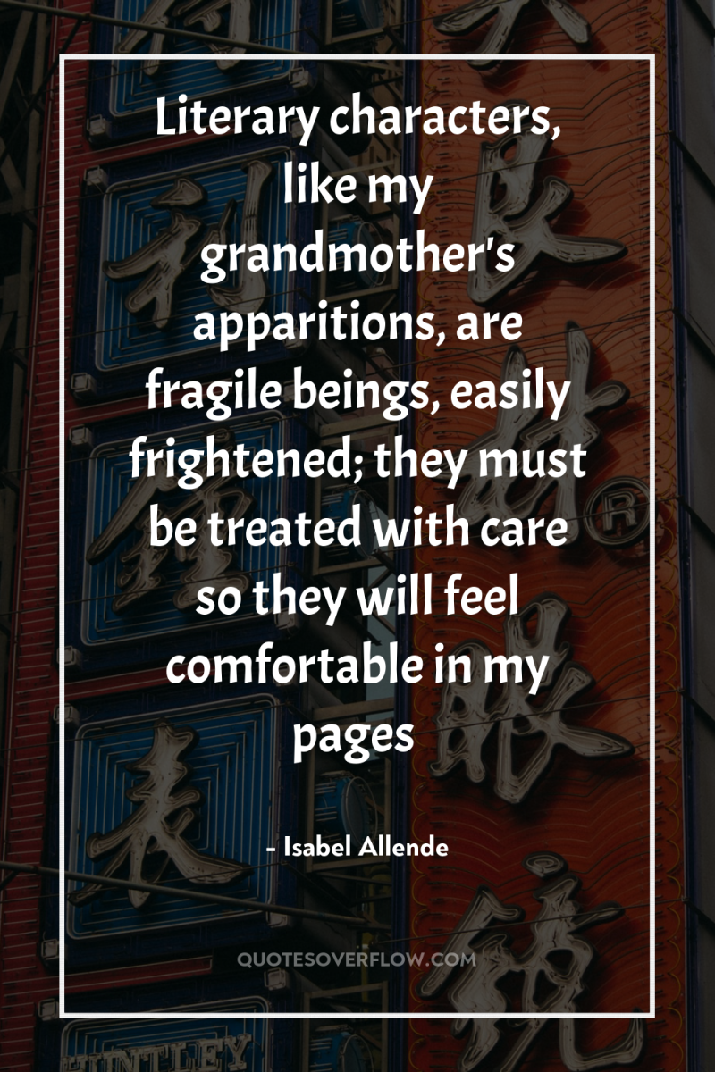 Literary characters, like my grandmother's apparitions, are fragile beings, easily...