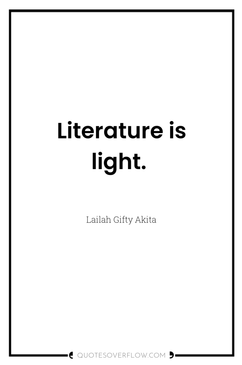 Literature is light. 